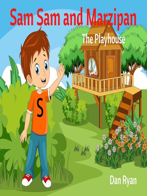 Title details for Sam Sam and Marzipan the Playhouse by Dan Ryan - Available